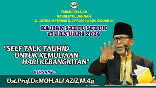 Self Talk Tauhid utk Kemuliaan Hari Kebangkitan,Ust.Prof.Dr.Moh.Ali Aziz,M.Ag.Kajian SS, 13 Jan 2024