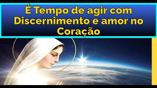 Mãe Maria – ''É tempo de agir com discernimento e amor no coração''