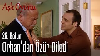 Orhan'dan özür diledi - Aşk Oyunu 26. Bölüm