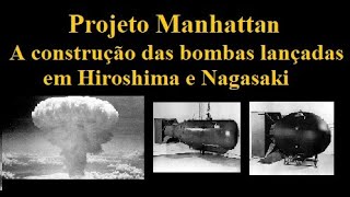 Projeto Manhattan: A construção das bombas atômicas lançadas nas cidades de Hiroshima e Nagasaki