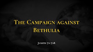 The Campaign against Bethulia - Holy Bible, Judith 7:1-7:18