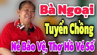 Bà Ngoại Tuyển Chồng Bảo Vệ, Vé Số, Thợ Hồ né em ra nhé | Mảnh ghép yêu thương