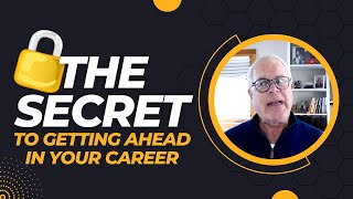 What is the Secret to Getting Ahead in my Career?