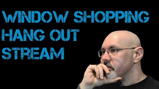 Friday Night Window Shopping Stream