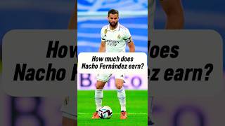 The income of Nacho Fernández ⚽️ | Fernández or Militão? 🤔