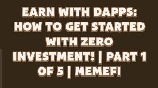 Earn with Dapps : How to get started with zero investment ! | Part 1 of 5 | Memefi YouTube code.