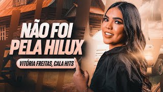 NÃO FOI PELA HILUX - Vitória Freitas, Cala Hits (Clipe Oficial)