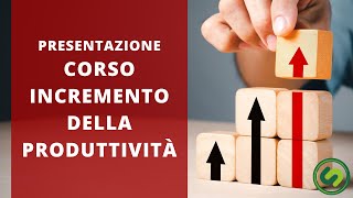 Presentazione corso | Incremento della produttività