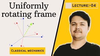 Uniformly Rotating Frame  || Classical Mechanics || CSIR NET | IIT JAM