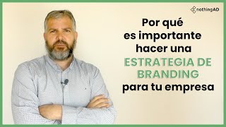 Por qué es importante hacer una estrategia de Branding para tu empresa