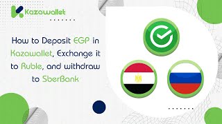 How to Deposit EGP in Kazawallet, Exchange it to Ruble, and withdraw to SberBank