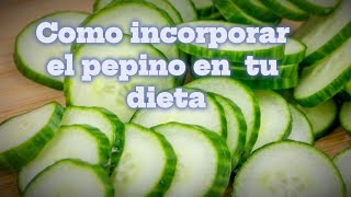 Como incorporar el pepino en  tu dieta