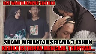 suami merantau selama 3 Tahun, saat istri mencari, ternyata hal ini terjadi