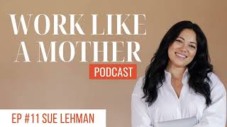 Unlocking New Levels of Business with VAs | Sue Lehman | Work Like A Mother Podcast Episode 11