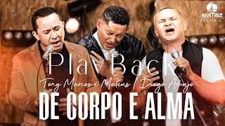 Tony Marcos e Mateus, Diego Araújo - De corpo e alma [Playback com letra]