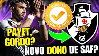 PAYET POUCO DECISIVO NO VASCO | NOVO DONO DE SAF CHEGANDO | VASCO DANDO PRESENTE PARA RIVAL