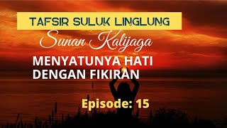 MENYATUNYA FIKIRAN DAN HATI (Tafsir Suluk Linglung) Episode: 15