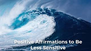 Positive Affirmations to Be Less Sensitive