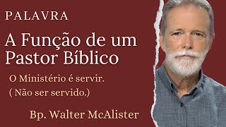 QUAL A FUNÇÃO DE UM PASTOR ?  Bp. Walter McAlister