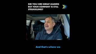 Did You Hire Great Leaders but Your Company is Still Struggling?