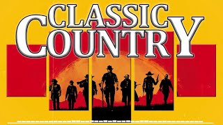 Greatest Hits Classic Country Songs Of All Time 🤠 The Best Of Old Country Songs Playlist Ever