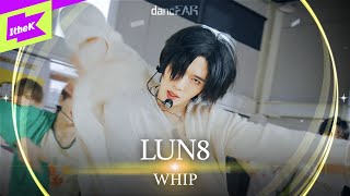 [LIVE] LUN8(루네이트) _ WHIP | dancEAR | 댄스이어 | 라이브 퍼포먼스 | Live Performance | 4K