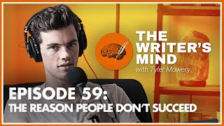 The Reason People Don't Succeed - The Writer's Mind Podcast 059