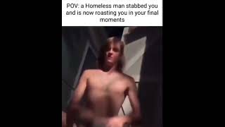 POV : A HOMELESS MAN STABBED YOU