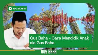 Gus Baha - Cara Mendidik Anak ala Gus Baha