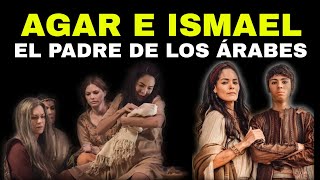 AGAR E ISMAEL - EL PADRE DE LOS ÁRABES