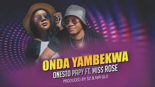 Onesto ft Miss Rose - Onda Yambekwa (official Audio)