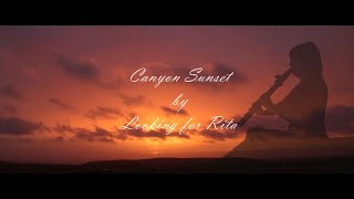 Canyon Sunset    A Looking For Rita original composition for Native American flute