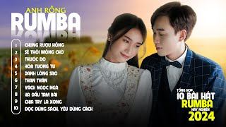 CHUNG RƯỢU HỒNG, SẼ THÔI THÔI MONG CHỜ | TỔNG HỢP NHẠC RUMBA ANH RỒNG HAY NHẤT 2024