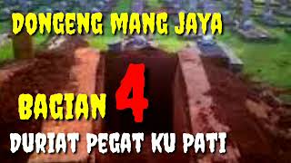 Dongeng mang jaya Duriat Pegat Ku Pati Bagian 4