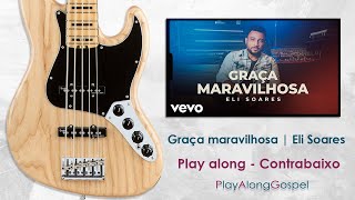 Graça maravilhosa | Eli Soares - Play Along para contrabaixo