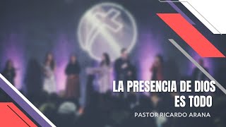 La presencia De Dios es todo. Pastor Ricardo Arana