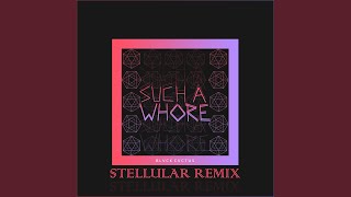 Such a Whore (Stellular Remix)