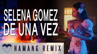 Selena Gomez - De Una Vez | Hamang Remix