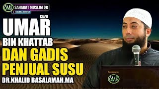 Kisah Umar Bin Khattab Dan Gadis Penjual Susu - Ustadz Khalid Basalamah