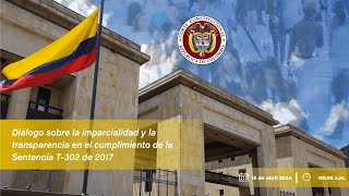 Diálogo sobre la imparcialidad y la transparencia en el cumplimiento de la Sentencia T-302 de 2017