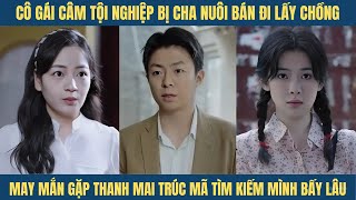 Cô gái câm  bị b-án để đổi lấy một bao gạo, may mắn gặp đúng thanh mai trúc mã từ nhỏ...