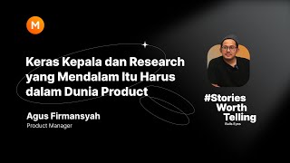 #StoriesWorthTelling | Agus Firmansyah: Keras Kepala dan Research yang Mendalam dalam Dunia Product