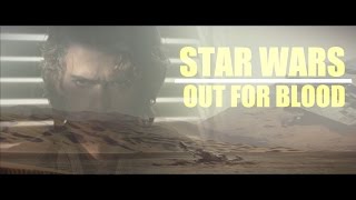 Star Wars || Out For Blood