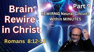 Biblical Epigenetics: REWIRING BRAIN CIRCUITS Within Minutes - Romans 8:12-13