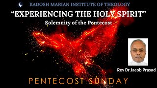 Pentecost Sunday - “EXPERIENCING THE HOLY SPIRIT” Reflection by Rev Dr Jacob Prasad