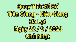 Quay thử xổ số miền Nam hôm nay : xs Tiền Giang, xs Kiên Giang, xs Đà Lạt, ngày 22 / 9 / 2024