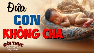 Nghe mà thương cho thân phận "ĐỨA CON KHÔNG CHA"| Kể Chuyện Đêm Khuya #doctruyendemkhuya