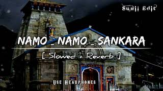 Namo Namo... Sankara... [ Slowed + Reverb ] Use Headphones 🙇🙏 • Trending Song 🔥 #sad #love #trending