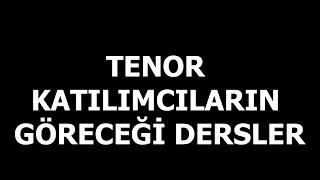 TENOR KATILIMCILARIN GÖREBİLECEĞİ DERSLER