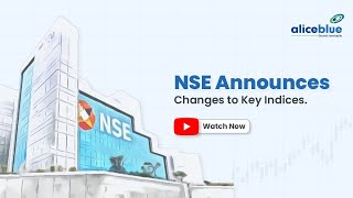 NSE Announces Changes To Key Indices | NSE Indices Change | Alice Blue